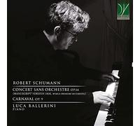Luca (piano) Ballerini - Schumann: Concert Sans Orchestre Op.14 (manuscript Version 1836), Carnaval Op.