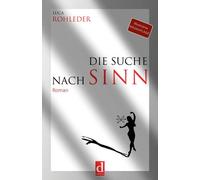 Luca Rohleder Die Suche nach Sinn (Roman): Wie eine Frau die pure Lu (Tascabile)