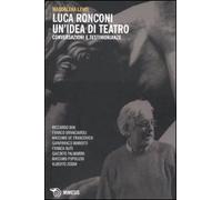 Luca Ronconi. Un'idea di teatro. Conversazioni e testimonianze