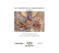 Libri Luca Rossetti E Il Tardo Barocco A Ivrea. Atti Del Convegno (Ivrea Liceo B