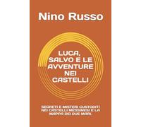 LUCA, SALVO E LE AVVENTURE NEI CASTELLI: SEGRETI E MISTERI CUSTODITI NEI CASTELLI MESSINESI E LA MAPPA DEI DUE MARI.