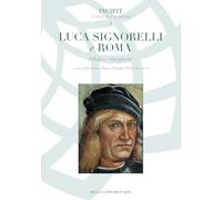 Luca Signorelli e Roma. Oblio e riscoperte