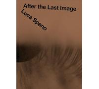 Luca Spano. After the Last Image. Ediz. multilingue