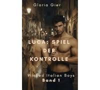 Luca: Spiel der Kontrolle: Wicked Italian Boys Band 1