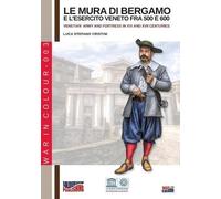 Luca Stefano Crist Le mura di Bergamo e l'esercito veneto fra 500 e (Tascabile)