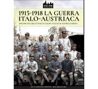 1915-1918 La guerra Italo-austriaca: 1915-1918 The Great War in color -