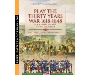 Luca Stefano Cristini Gianpaolo Bist Play the Thirty Years war 1618- (Tascabile)