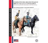 Luca Stefano Cristini Gu L'esercito del Regno Italico 1805-1814. Vol (Tascabile)