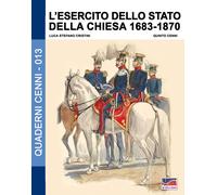 Luca Stefano Cristini L'esercito dello stato della Chiesa 1683-1870 (Tascabile)