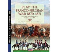 Luca Stefano Cristini Play the Franco-Prussian war 1870-1871 (Tascabile)