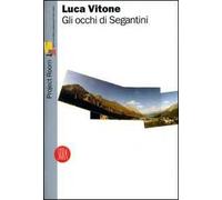 Luca Vitone. Gli occhi Segantini. Ediz. italiana e inglese
