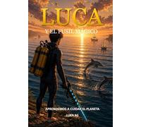 Luca y el fusil mágico: Aprendemos a cuidar el planeta