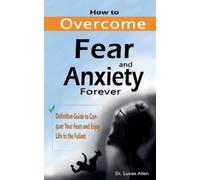 Lucas Allen How to Overcome Fear and Anxiety Forever (Tascabile)
