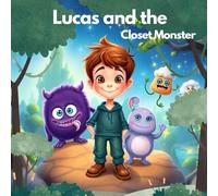 Lucas and the Closet Monster: A magical story that will transform the fear of the dark into an enchanting adventure!