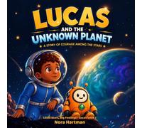 Lucas and the Unknown Planet: A Story of Courage Among the Stars