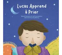 Lucas apprend à prier: Un livre pour enfants sur Jésus et la prière