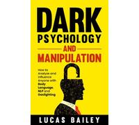 Lucas Bailey Dark Psychology and Manipulation (Tascabile)