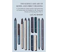Lucas Baker The Science and Art of Model and Object Drawing - A Text (Tascabile)