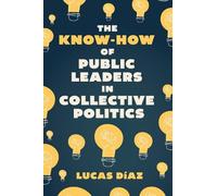 Lucas Díaz The Know-How of Public Leaders in Collective Polit (Copertina rigida)
