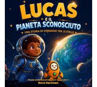 LUCAS E IL PIANETA SCONOSCIUTO: UNA STORIA DI CORAGGIO TRA LE STELLE