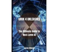 Lucas Edward Grok 4 Unleashed (Tascabile)