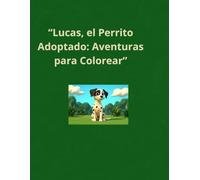 “Lucas, el Perrito Adoptado: Aventuras para Colorear”