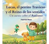 Lucas, el perrito travieso y el reino de los sentidos: Un cuento sobre el autismo