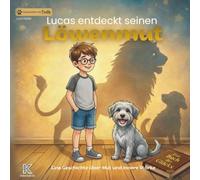 Lucas entdeckt seinen Löwenmut: Eine Geschichte über Mut und innere Stärke, Angst überwinden und Hilfe annehmen - mit Freddy, dem sprechenden Hund.