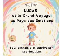 Lucas et le grand voyage au pays des émotions: Pour connaître et apprivoiser ses émotions