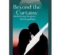 Lucas F M Beyond the Curtains: Redefining Modern Relationships (Tascabile)
