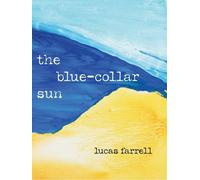 Lucas Farrell The Blue-Collar Sun (Tascabile)