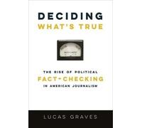 Lucas Graves Deciding What’s True (Tascabile)