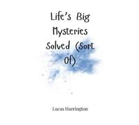 Lucas Harrington Life's Big Mysteries Solved (Sort Of) (Copertina rigida)