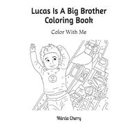 Lucas Is A Big Brother Coloring Book: Color With Me