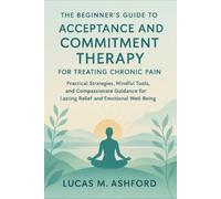 Lucas M Ashford The Beginner's Guide to Acceptance and Commitment Th (Tascabile)