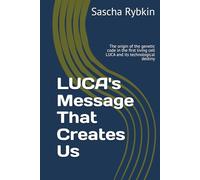 LUCA's Message That Creates Us: The origin of the genetic code in the first living cell LUCA and its technological destiny