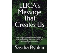 LUCA's Message That Creates Us: The origin of the genetic code in the first living cell LUCA and its technological destiny