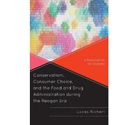 Lucas Richert Conservatism, Consumer Choice, and the Food and Drug A (Tascabile)