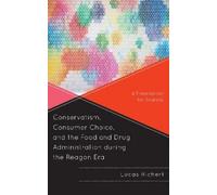 Lucas Richert Conservatism, Consumer Choice, and the Food and Drug A (Tascabile)