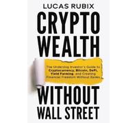 Lucas Rubix Crypto Wealth Without Wall Street (Tascabile)