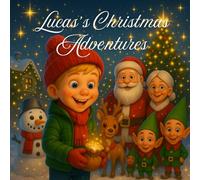 Lucas’s Christmas Adventures: Four Cozy Read-Aloud Tales for Ages 3-6