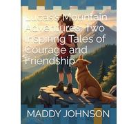 Lucas’s Mountain Adventures: Two Inspiring Tales of Courage and Friendship
