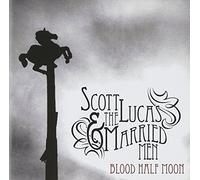 Lucas, Scott & The Married Men - Blood Half Moon