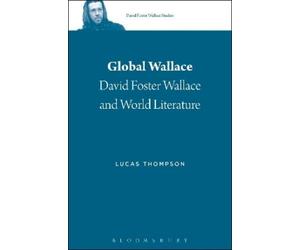 Lucas Thompson Global Wallace (Tascabile) David Foster Wallace Studies