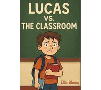 Lucas Vs. The Classroom: A Middle School Mystery Adventure