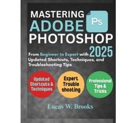 Lucas W Brooks Mastering Adobe Photoshop 2025 (Tascabile)