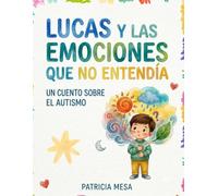 Lucas y las emociones que no entendía: Un cuento sobre el autismo