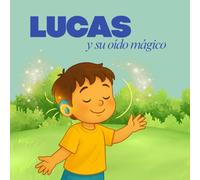 Lucas y su Oído Mágico: Un cuento sobre la diversidad y la magia de ser diferente