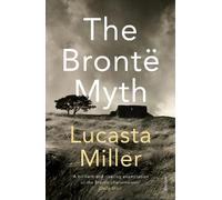 Lucasta Miller The Bronte Myth (Tascabile)