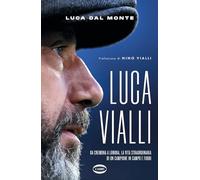 Luca Dal Monte – Luca Vialli: Da Cremona a Londra, la vita straordinaria di un campione – Cairo